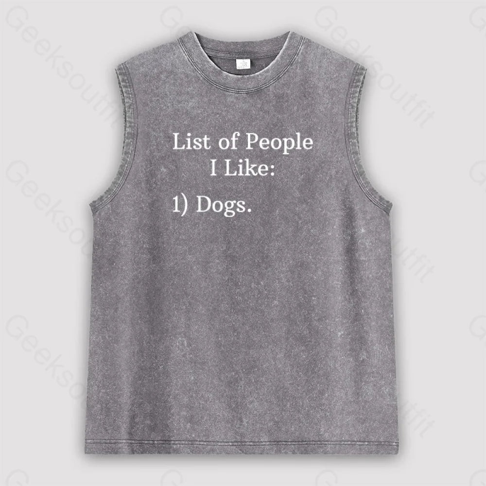 List Of People I Like: 1) Dogs. Unisex Washed Tank